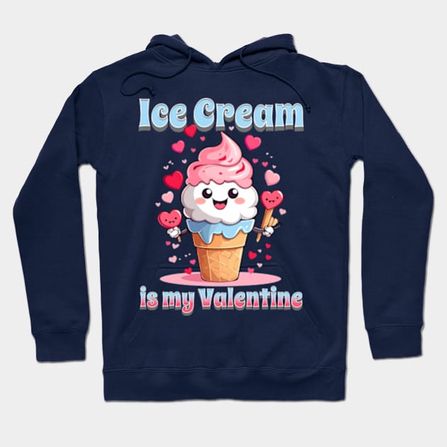 Valentines day Ice cream is my Valentine Hoodie by BrisaArtPrints